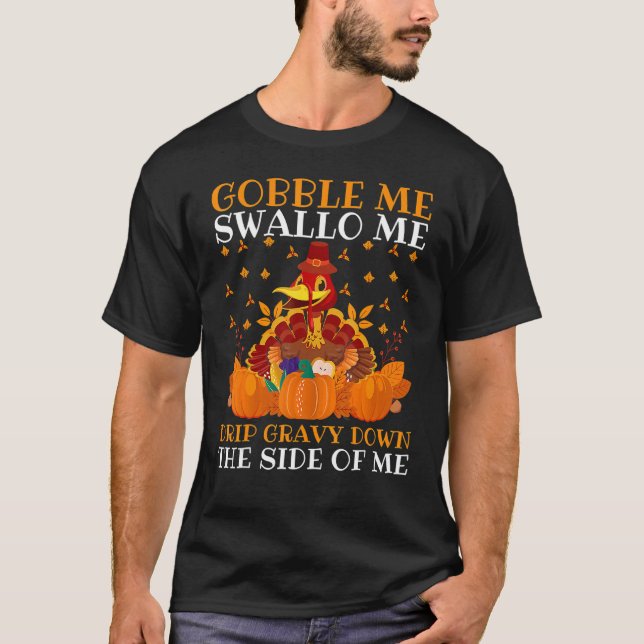 Gobble Me Swallow Me Drip Gravy Down The Side Of M T Shirt (Framsida)