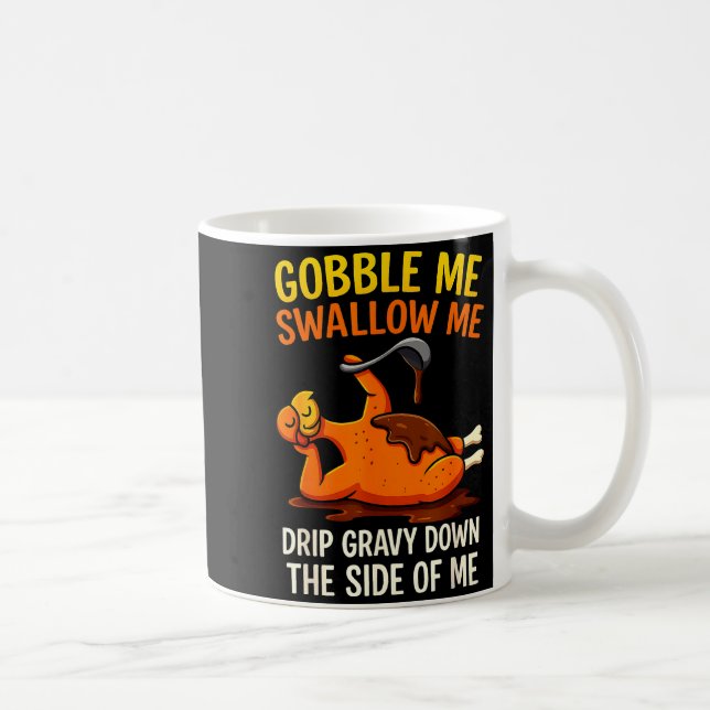 Gobble Me Swallow Me Funny Turkey Feast Day Thanks Kaffemugg (Höger)