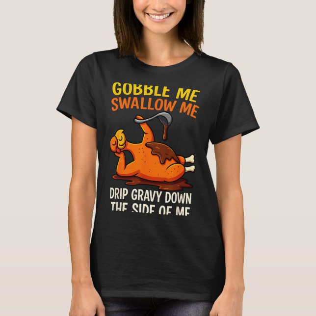 Gobble Me Swallow Me Funny Turkey Feast Day Thanks T Shirt (Framsida)