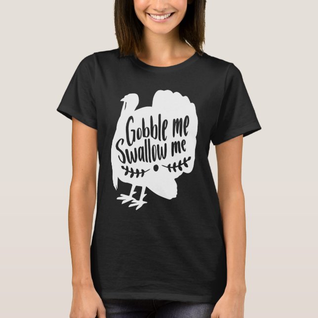 Gobble Me Swallow Me  Thanksgiving Day Turkey T Shirt (Framsida)