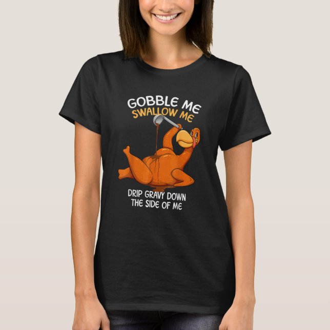 Gobble Me Swallow Me Thanksgiving Turkey Gravy Wap T Shirt (Framsida)