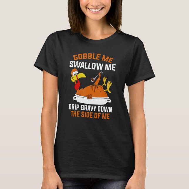 Gobble Me Swallow Me   Turkey Thanksgiving 2 T Shirt (Framsida)