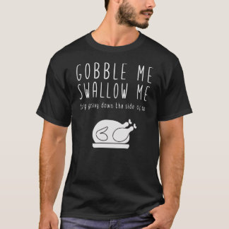 Gobble mig Sväljer mig Thanksgiving. T Shirt