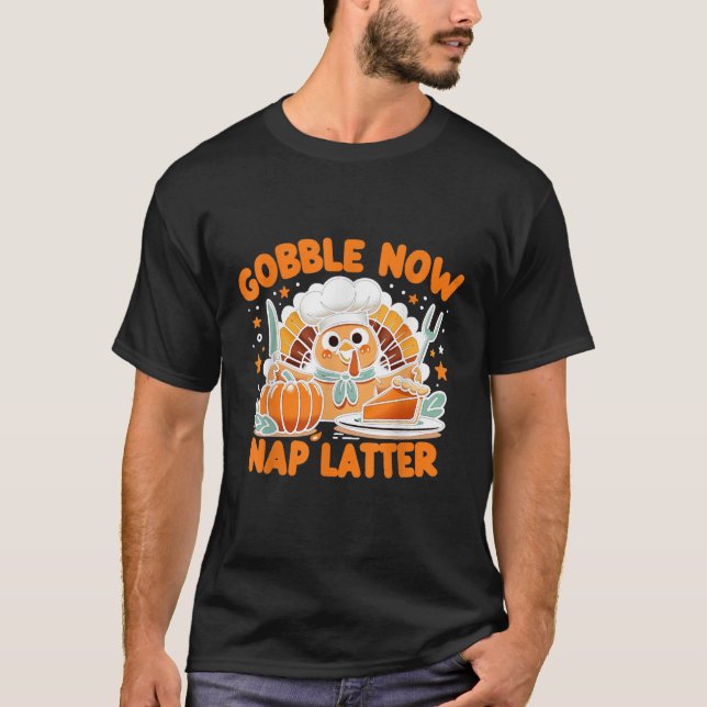 Gobble Now Nap Later Thanksgiving s Unofficial Mot T Shirt (Framsida)