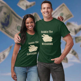 Gobble the Oligarchs Turkey Light Guld Slogan T Shirt