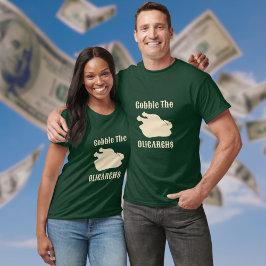 Gobble the Oligarchs Turkey Light Guld Slogan T Shirt