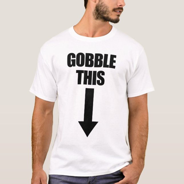 Gobble this Olämplig Humor Thanksgiving T Shirt (Framsida)