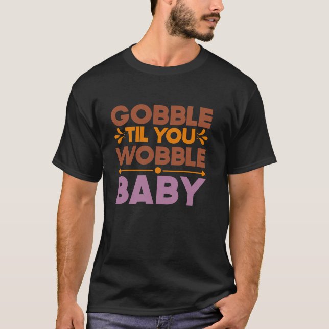 Gobble Til You Wobble Baby Thanksgiving - höstfall T Shirt (Framsida)