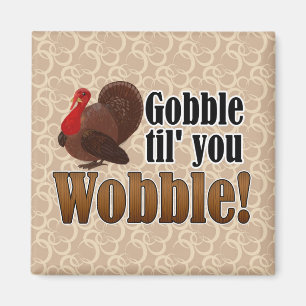 Gobble til you Wobble Funny Thanksgiving Middag Magnet