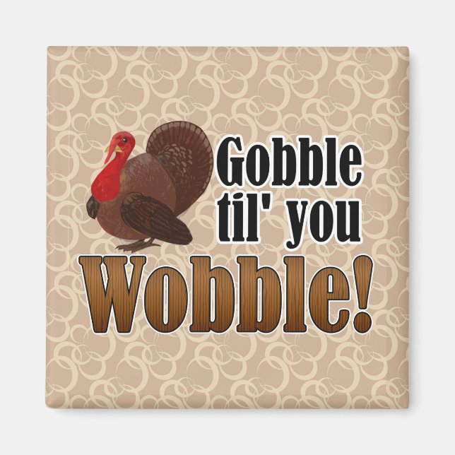 Gobble til you Wobble Funny Thanksgiving Middag Magnet (Framsidan)