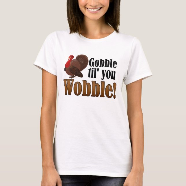 Gobble til you Wobble Funny Thanksgiving Middag Tee (Framsida)
