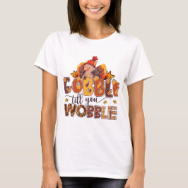 Gobble til you Wobble Funny Thanksgiving T Shirt