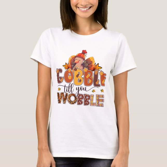 Gobble til you Wobble Funny Thanksgiving T Shirt (Framsida)