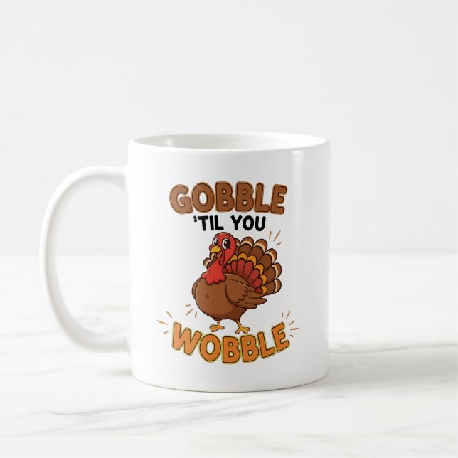 Gobble 'Til You Wobble – Funny Thanksgiving Turkey Kaffemugg (Vänster)
