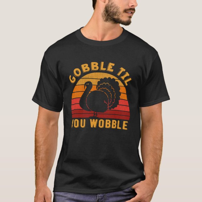 Gobble til you wobble Funny Turkey Thanksgiving Da T Shirt (Framsida)