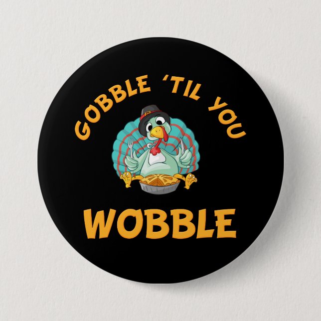 Gobble Til You Wobble Funy Turkey Thanksgiving Knapp (Framsida)