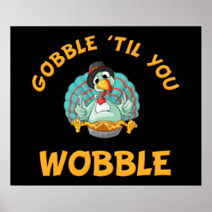 Gobble Til You Wobble Funy Turkey Thanksgiving Poster