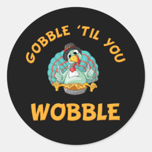 Gobble Til You Wobble Funy Turkey Thanksgiving Runt Klistermärke