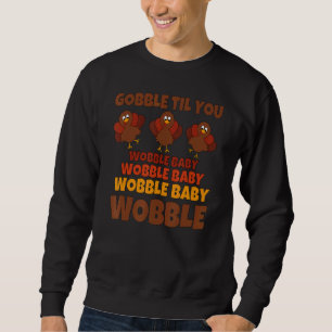 Gobble Til You Wobble Happy thanksgiving Dag 8 Lång Ärmad Tröja