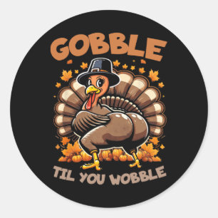 Gobble Til You Wobble Happy thanksgiving Funny Tur Runt Klistermärke