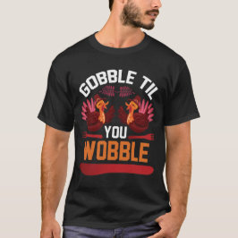Gobble til you wobble Roligt Thanksgiving T-Shirt