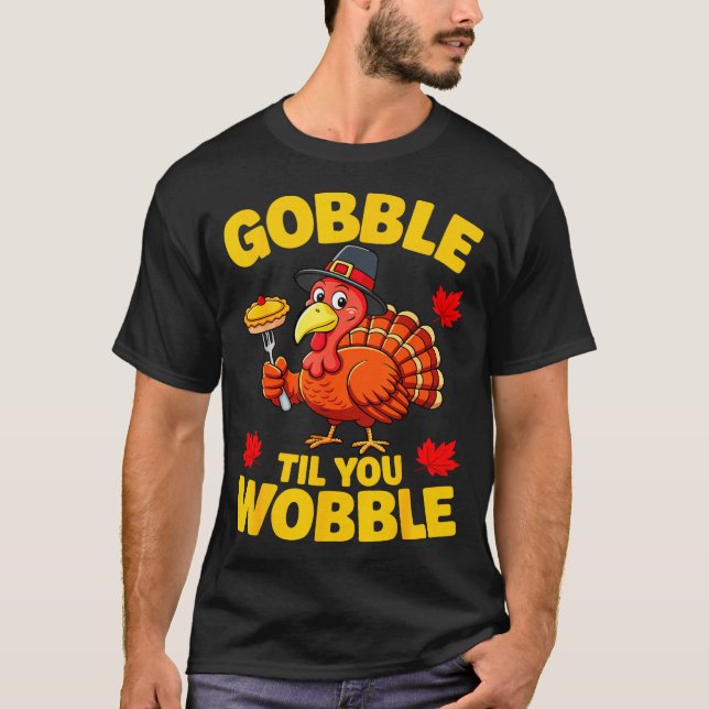 Gobble Til You Wobble Shirt Adult Kids Thanksgivin T (Framsida)