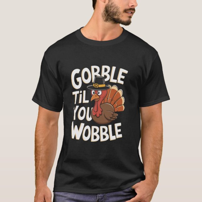 Gobble Til You Wobble Shirt Gobble Thanksgi T (Framsida)