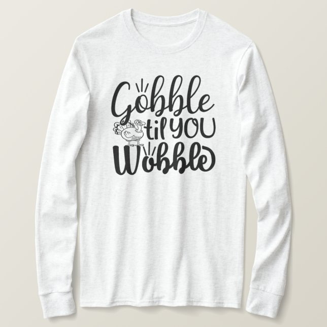 Gobble Til You Wobble T-Shirt (Design framsida)
