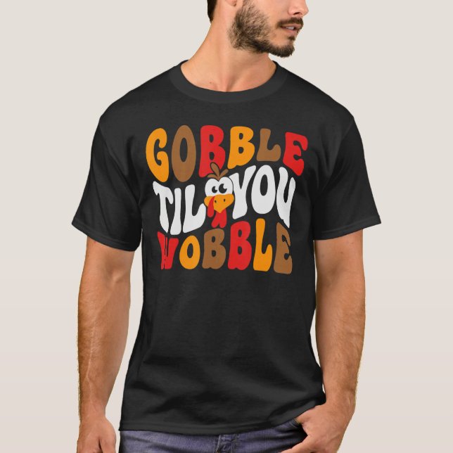 Gobble Til You Wobble T Shirt (Framsida)