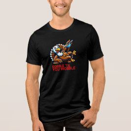 Gobble "Til You Wobble" T Shirt