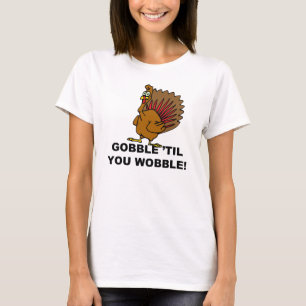 Gobble Til You Wobble Tee Shirt
