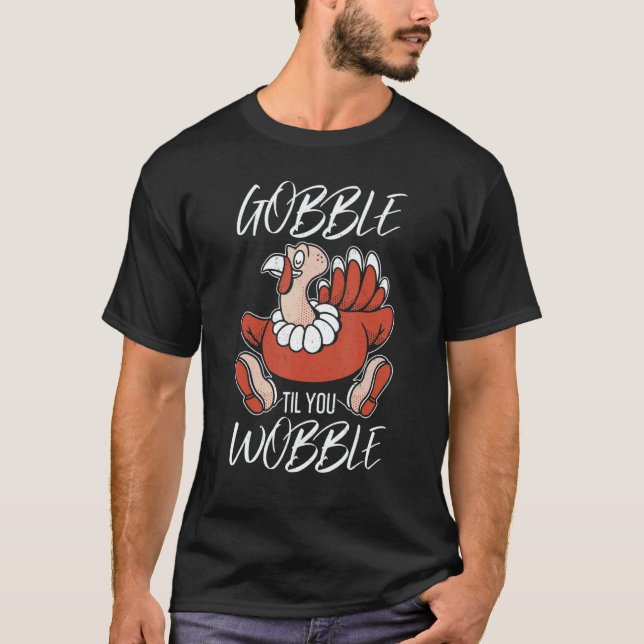 Gobble Til You Wobble Thanks Giving  Thanksgiving  T Shirt (Framsida)