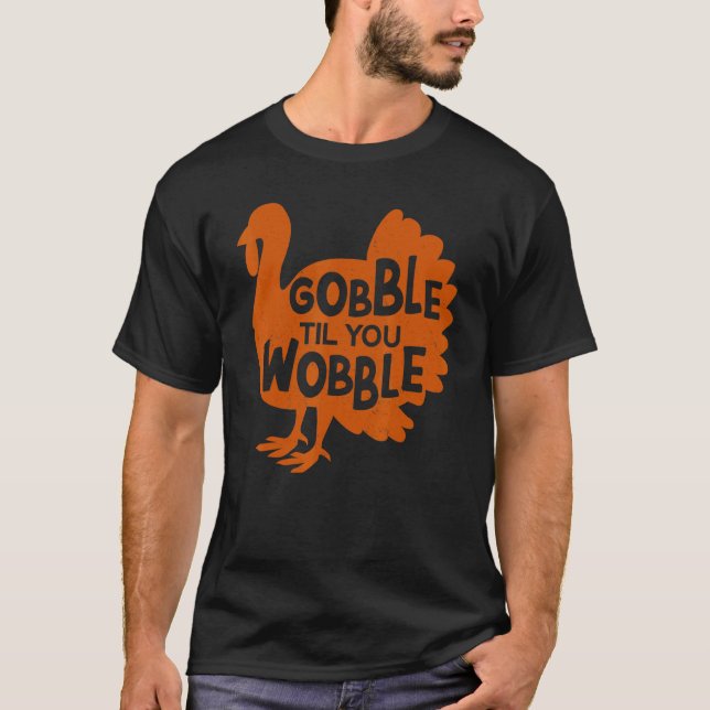 Gobble Til You Wobble Thanks Giving  Thanksgiving T Shirt (Framsida)