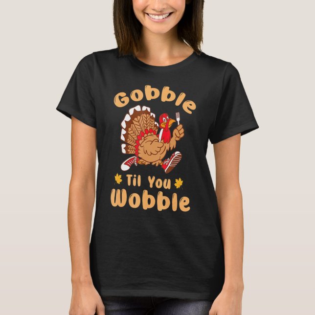 Gobble Til You Wobble Thanksgiving Day 1 T Shirt (Framsida)