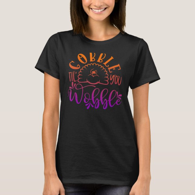 Gobble Til You Wobble Thanksgiving Day 5 T Shirt (Framsida)