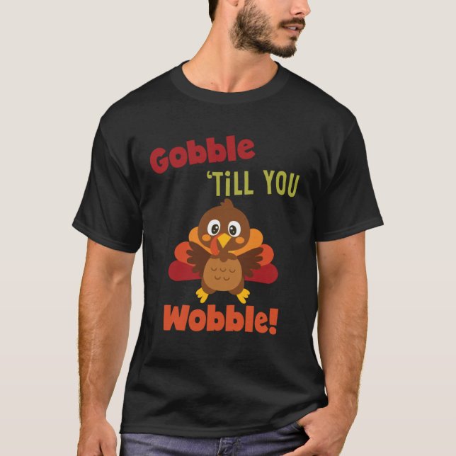 Gobble Til You Wobble Thanksgiving Day Gif T Shirt (Framsida)