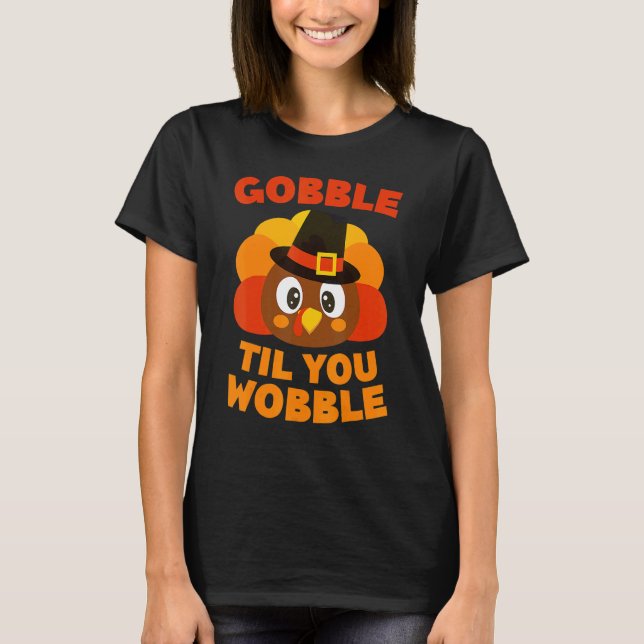 Gobble Til You Wobble  Thanksgiving Day T Shirt (Framsida)