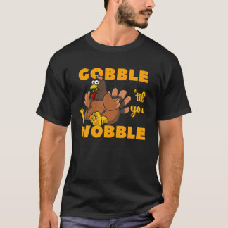 Gobble Til You Wobble Thanksgiving Turkey Da T Shirt