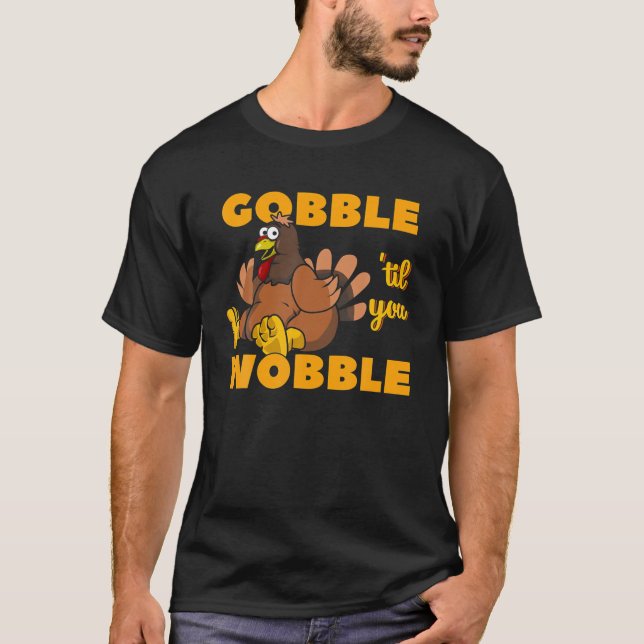 Gobble Til You Wobble Thanksgiving Turkey Da T Shirt (Framsida)