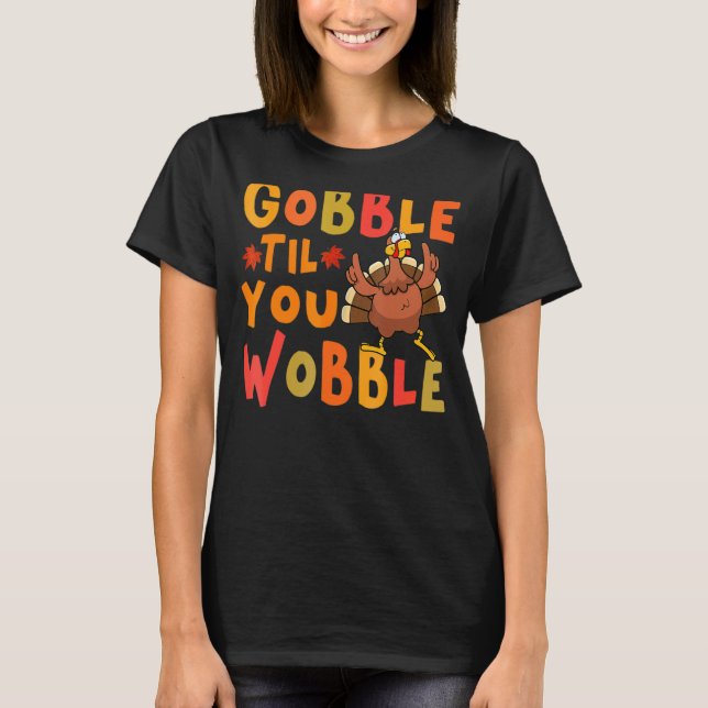 Gobble Til You Wobble Thanksgiving Turkey T Shirt (Framsida)