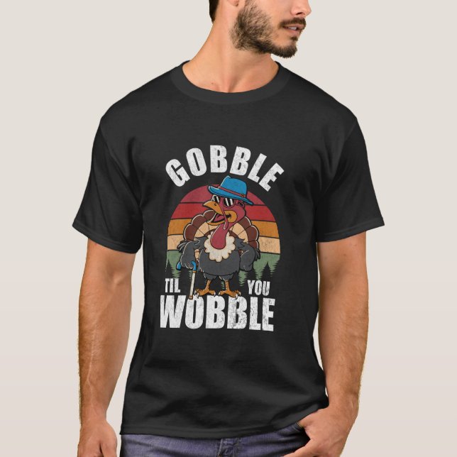 Gobble Til You Wobble Thanksgiving Turkey t Shirt (Framsida)