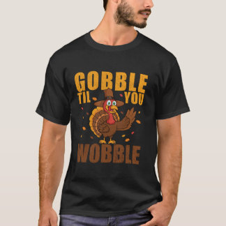 Gobble Til You Wobble Thanksgiving Turkey t Shirt