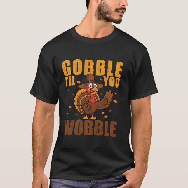 Gobble Til You Wobble Thanksgiving Turkey t Shirt (Framsida)