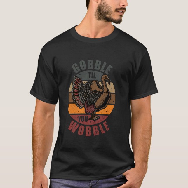 Gobble Til You Wobble Thanksgiving Turkey t T Shirt (Framsida)