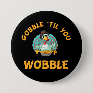 Gobble Til You Wobble-Thanksgivingen Turkiet Knapp