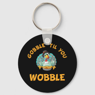 Gobble Til You Wobble-Thanksgivingen Turkiet Nyckelring