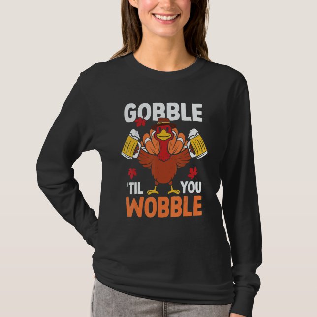 Gobble Til You Wobble Turkey Beer Autumn Thanksgiv T Shirt (Framsida)