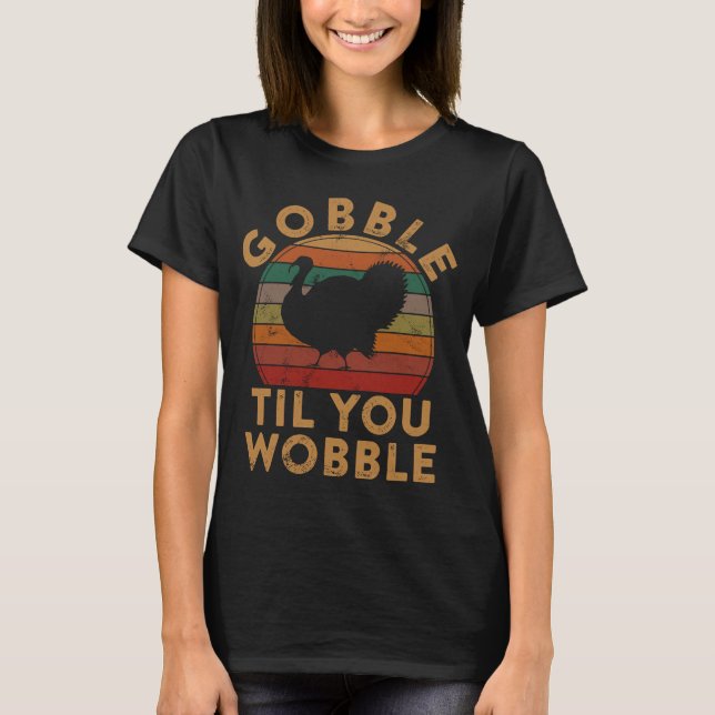 Gobble Til You Wobble Turkey Thanksgiving Day Leg T Shirt (Framsida)