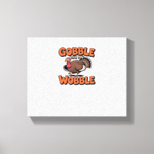 Gobble Till dig Wobble - Lustigt Turkiet Tecknad C Canvastryck