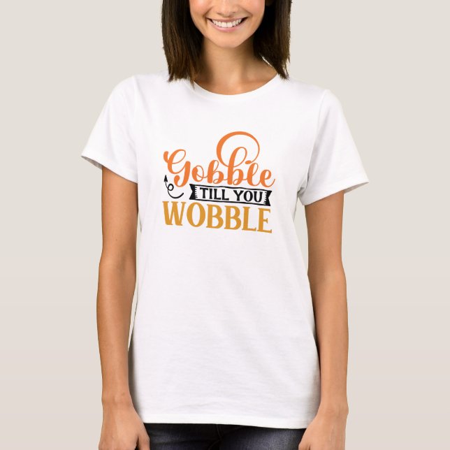 Gobble till dig Wobble T Shirt (Framsida)